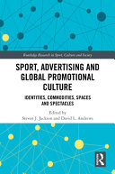 Sport, Advertising and Global Promotional Culture : Identities, Commodities, Spaces and Spectacles