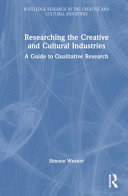  RESEARCHING THE CREATIVE AND CULTURAL INDUSTRIES A Guide to Qualitative Research