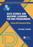  Data Science and Machine Learning for Non-Programmers: Using SAS Enterprise Miner