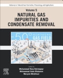 Advances in Natural Gas: Formation, Processing, and Applications. Volume 5: Natural Gas Impurities and Condensate Removal