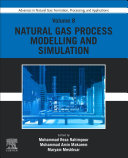Advances in Natural Gas: Formation, Processing, and Applications, Volume 8: Natural Gas Process Modelling and Simulation