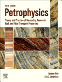 Petrophysics: Theory and Practice of Measuring Reservoir Rock and Fluid Transport Properties, 5th Edition