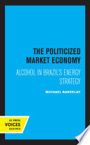  The Politicized Market Economy: Alcohol in Brazil's Energy Strategy