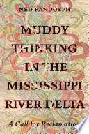 Muddy Thinking in the Mississippi River Delta: A Call for Reclamation	