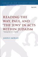  Reading the Way, Paul, and “The Jews” in Acts within Judaism: “Among My Own Nation” (The Library of New Testament Studies)