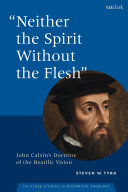  "Neither the Spirit without the Flesh": John Calvin's Doctrine of the Beatific Vision (T&T Clark Studies in Historical Theology)