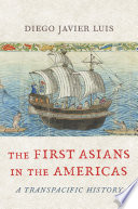  The First Asians in the Americas: A Transpacific History