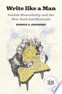  Write like a Man: Jewish Masculinity and the New York Intellectuals