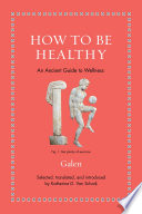  How to Be Healthy: An Ancient Guide to Wellness (Ancient Wisdom for Modern Readers