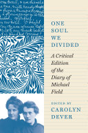  One Soul We Divided: A Critical Edition of the Diary of Michael Field