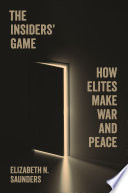  The Insiders’ Game: How Elites Make War and Peace (Princeton Studies in International History and Politics, 207) Volume:
Author(s): Elizabeth N. Saunders