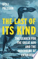  The Last of Its Kind: The Search for the Great Auk and the Discovery of Extinction
