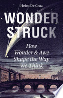  Wonderstruck: How Wonder and Awe Shape the Way We Think