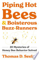  Piping Hot Bees and Boisterous Buzz-Runners: 20 Mysteries of Honey Bee Behavior Solved