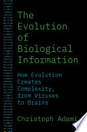 The Evolution of Biological Information: How Evolution Creates Complexity, from Viruses to Brains	