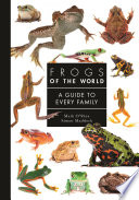  Frogs of the World: A Guide to Every Family (A Guide to Every Family, 9)