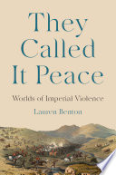  They Called It Peace: Worlds of Imperial Violence