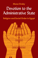  Devotion to the Administrative State: Religion and Social Order in Egypt