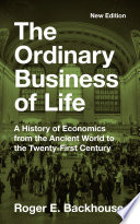  The Ordinary Business of Life: A History of Economics from the Ancient World to the Twenty-First Century - New Edition