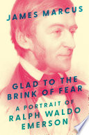  Glad to the Brink of Fear: A Portrait of Ralph Waldo Emerson