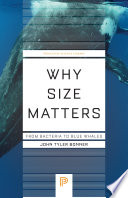  Why Size Matters: From Bacteria to Blue Whales (Princeton Science Library, 142)