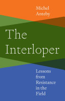  The Interloper: Lessons from Resistance in the Field