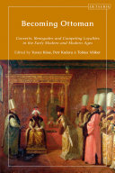  Becoming Ottoman: Converts, Renegades and Competing Loyalties in the Early Modern and Modern Ages