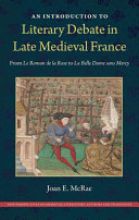 An Introduction to Literary Debate in Late Medieval France: From Le Roman de la Rose to La Belle Dame sans Mercy (New Perspectives on Medieval Literature: Authors and Traditions)	
