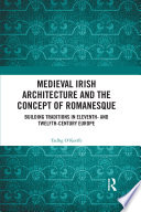 Medieval Irish Architecture and the Concept of Romanesque	