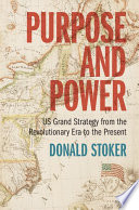  Purpose and Power US Grand Strategy from the Revolutionary Era to the Present