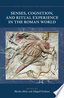 	Senses, Cognition, and Ritual Experience in the Roman World