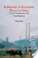 A History of Economic Policy in India: Crisis, Coalitions, and Contingency 