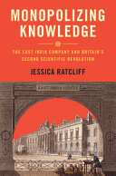 Monopolizing Knowledge: The East India Company and Britain's Second Scientific Revolution
