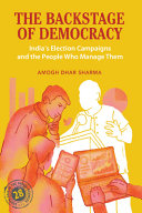  The Backstage of Democracy: India's Election Campaigns and the People Who Manage Them