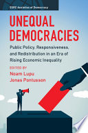  Unequal Democracies: Public Policy, Responsiveness, And Redistribution In An Era Of Rising Economic Inequality