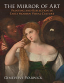  The Mirror of Art: Painting and Reflection in Early Modern Visual Culture
