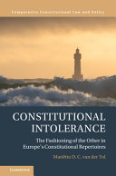  Constitutional Intolerance: The Fashioning of the Other in Europe's Constitutional Repertoires
