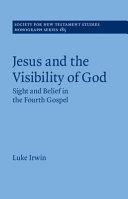  Jesus and the Visibility of God: Sight and Belief in the Fourth Gospel
