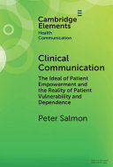  Clinical Communication: The Ideal of Patient Empowerment and the Reality of Patient Vulnerability and Dependence