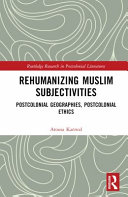  Rehumanizing Muslim Subjectivities: Postcolonial Geographies, Postcolonial Ethics