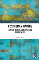 Posthuman Gaming: Avatars, Gamers, and Entangled Subjectivities	