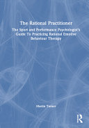 The Rational Practitioner: The Sport and Performance Psychologist’s Guide To Practicing Rational Emotive Behaviour Therapy 