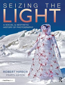 Seizing the Light: A Social & Aesthetic History of Photography	