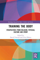 Training the Body: Perspectives from Religion, Physical Culture and Sport 