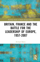  Britain, France and the Battle for the Leadership of Europe