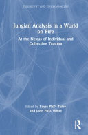  Jungian Analysis in a World on Fire: At the Nexus of Individual and Collective Trauma (Philosophy and Psychoanalysis)