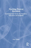 Teaching Physical Education Contemporary Issues for Teachers, Educators and Students