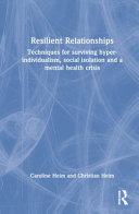 Resilient Relationships: Techniques for surviving hyper-individualism, social isolation, and a mental health crisis