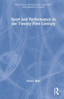 Sport and Performance in the Twenty-First Century (Routledge Advances in Theatre & Performance Studies)