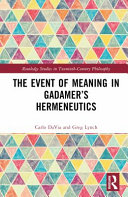  The Event of Meaning in Gadamer’s Hermeneutics (Routledge Studies in Twentieth-Century Philosophy)
